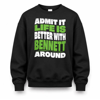 BENNETT HP99-K4-189 – Personalized Funny Quote Apparel “Admit It, Life Is Better With NAME Around”