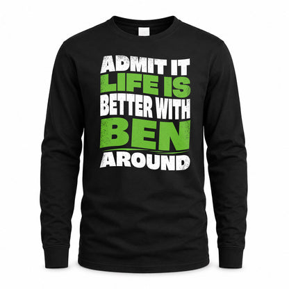 BEN HP99-K4-189 – Personalized Funny Quote Apparel “Admit It, Life Is Better With NAME Around”