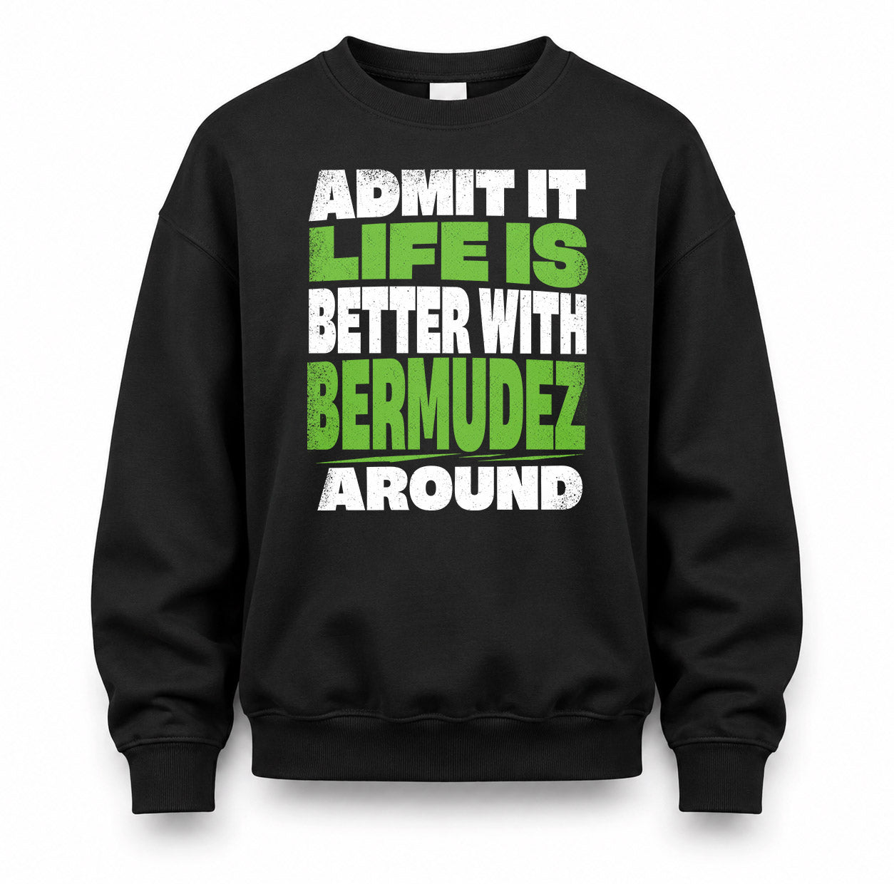 BERMUDEZ HP68-K4-189 – Personalized Funny Quote Apparel “Admit It, Life Is Better With NAME Around”