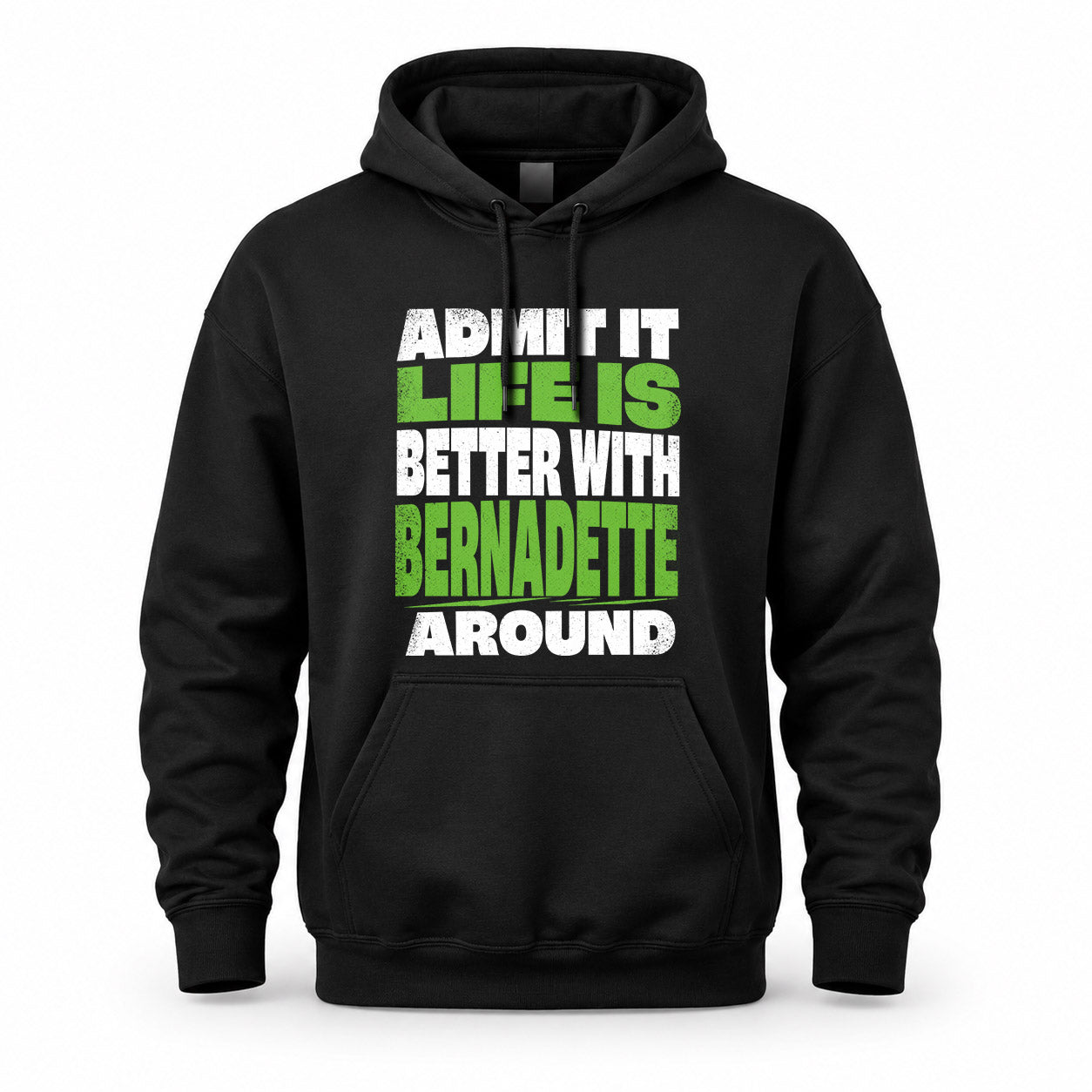 BERNADETTE HP68-K4-189 – Personalized Funny Quote Apparel “Admit It, Life Is Better With NAME Around”