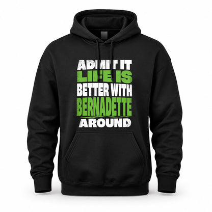 BERNADETTE HP68-K4-189 – Personalized Funny Quote Apparel “Admit It, Life Is Better With NAME Around”