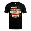 BERNADETTE  PH88-K2-106–Personalized Funny Quote Apparel “Life Without NAME Would Be Boring”