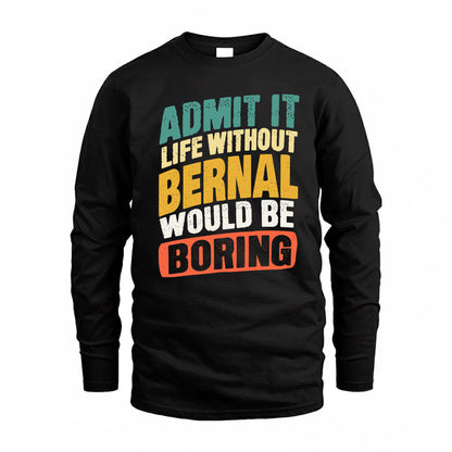 BERNAL TP88-K4-229–Personalized Funny Quote Apparel “Life Without NAME Would Be Boring”
