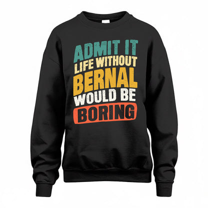 BERNAL TP88-K4-229–Personalized Funny Quote Apparel “Life Without NAME Would Be Boring”