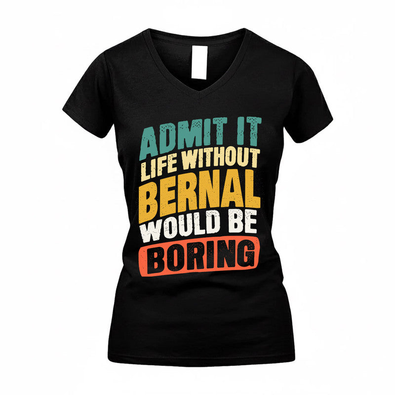 BERNAL TP88-K4-229–Personalized Funny Quote Apparel “Life Without NAME Would Be Boring”