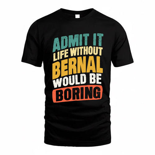 BERNAL TP88-K4-229–Personalized Funny Quote Apparel “Life Without NAME Would Be Boring”