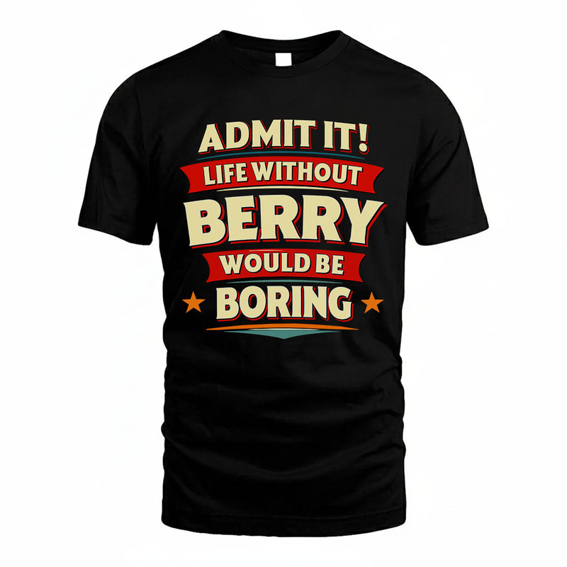 BERRY PH88-K2-106–Personalized Funny Quote Apparel “Life Without NAME Would Be Boring”