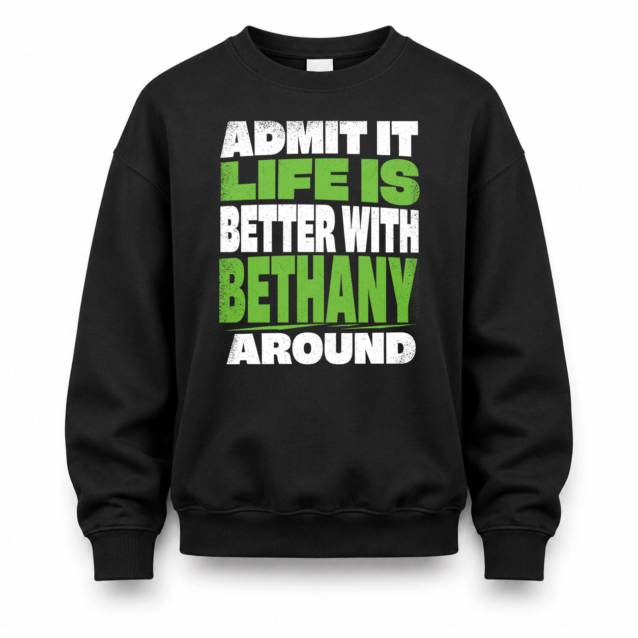 BETHANY HP68-K4-189 – Personalized Funny Quote Apparel “Admit It, Life Is Better With NAME Around”