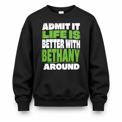 BETHANY HP68-K4-189 – Personalized Funny Quote Apparel “Admit It, Life Is Better With NAME Around”
