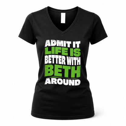BETH HP99-K4-189 – Personalized Funny Quote Apparel “Admit It, Life Is Better With NAME Around”
