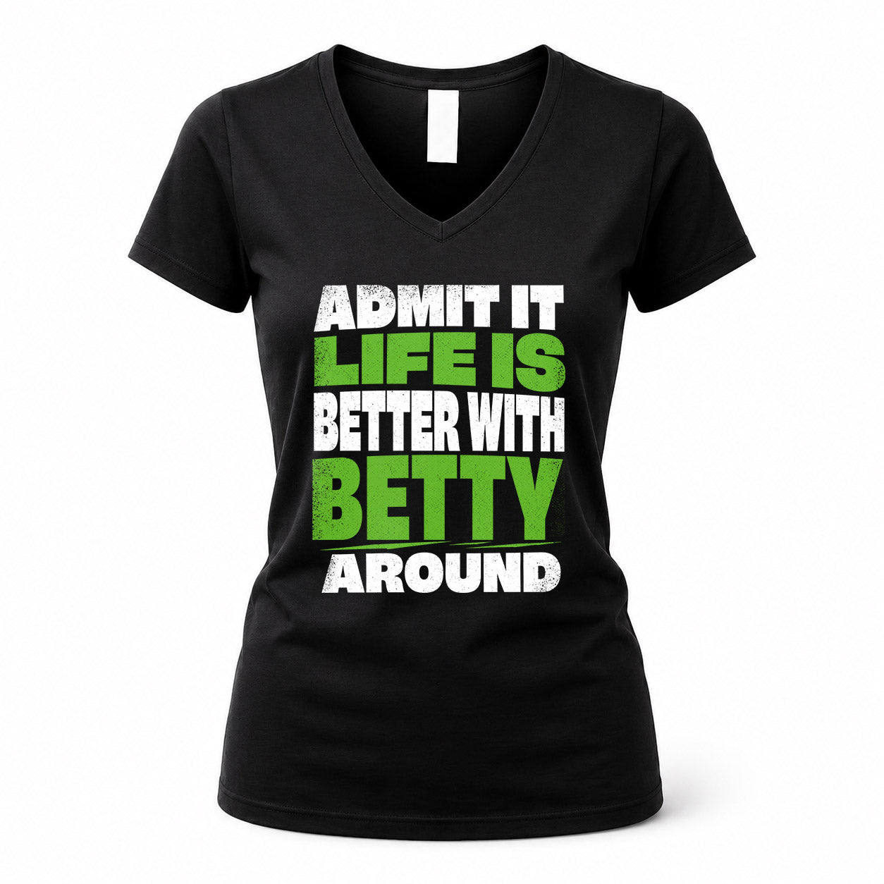 BETTY HP68-K4-189 – Personalized Funny Quote Apparel “Admit It, Life Is Better With NAME Around”