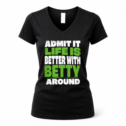 BETTY HP68-K4-189 – Personalized Funny Quote Apparel “Admit It, Life Is Better With NAME Around”