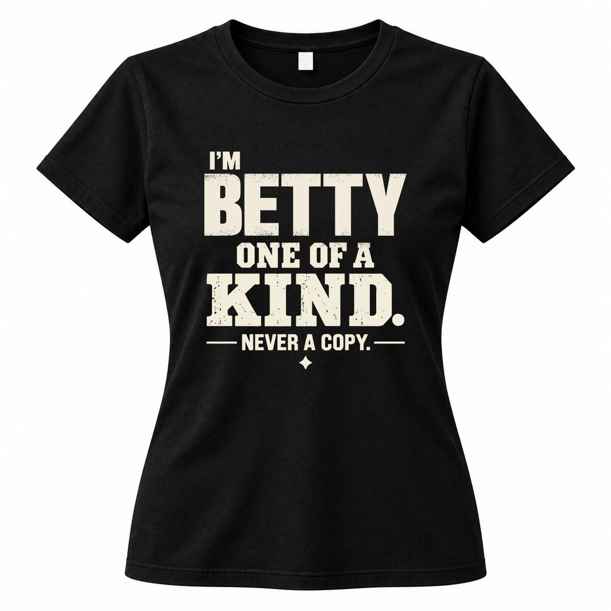 BETTY P6-K4-228 Personalized Funny Quote Apparel “I’m NAME – One of a Kind, Never a Copy”
