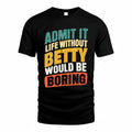BETTY TP88-K4-229–Personalized Funny Quote Apparel “Life Without NAME Would Be Boring”