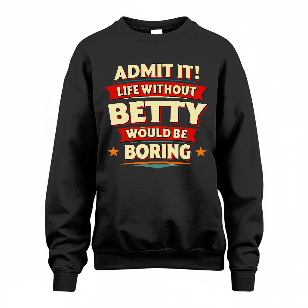 BETTY PH88-K2-106–Personalized Funny Quote Apparel “Life Without NAME Would Be Boring”
