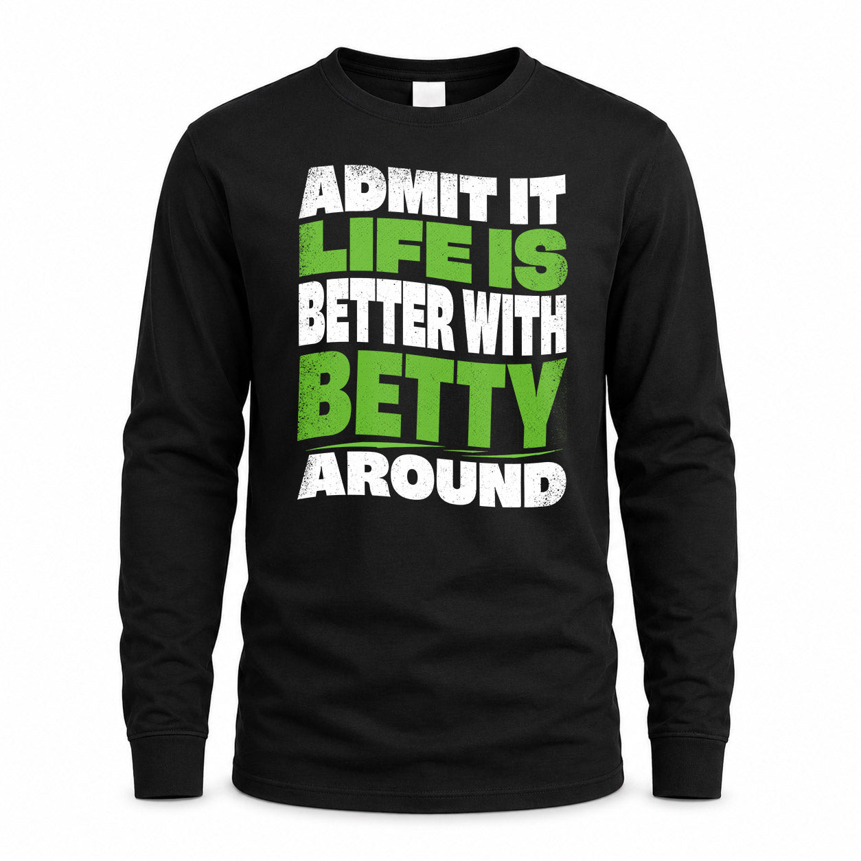 BETTY HP99-K4-189 – Personalized Funny Quote Apparel “Admit It, Life Is Better With NAME Around”