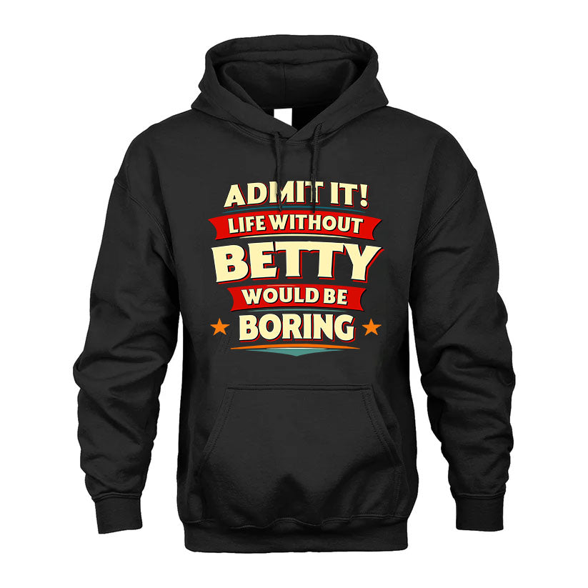 BETTY PH88-K2-106–Personalized Funny Quote Apparel “Life Without NAME Would Be Boring”