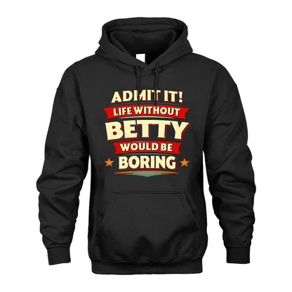BETTY PH88-K2-106–Personalized Funny Quote Apparel “Life Without NAME Would Be Boring”