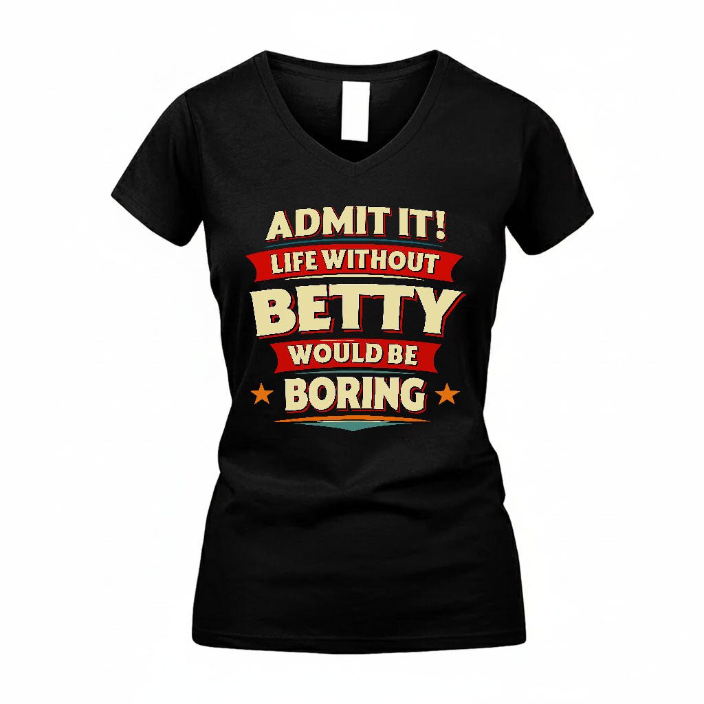 BETTY PH88-K2-106–Personalized Funny Quote Apparel “Life Without NAME Would Be Boring”