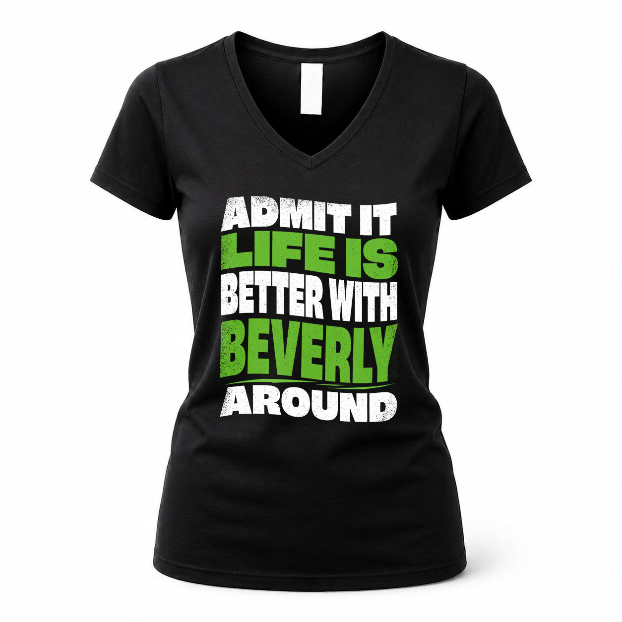 BEVERLY HP99-K4-189 – Personalized Funny Quote Apparel “Admit It, Life Is Better With NAME Around”