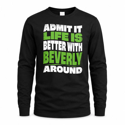 BEVERLY HP99-K4-189 – Personalized Funny Quote Apparel “Admit It, Life Is Better With NAME Around”