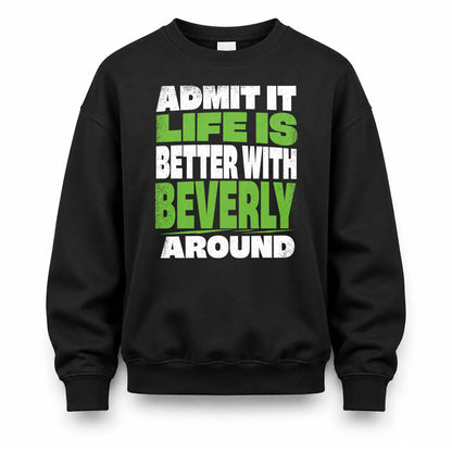 BEVERLY HP68-K4-189 – Personalized Funny Quote Apparel “Admit It, Life Is Better With NAME Around”