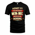 BE PH88-K2-106–Personalized Funny Quote Apparel “Life Without NAME Would Be Boring”