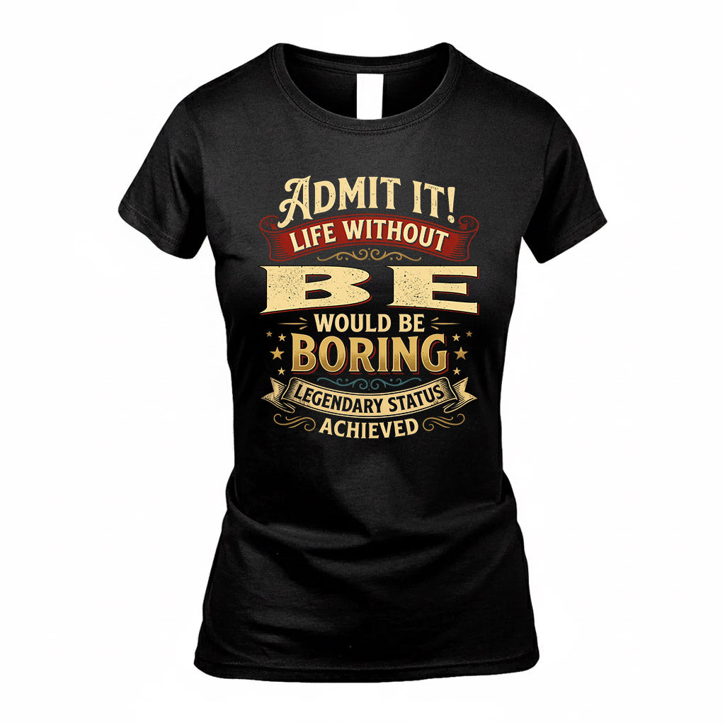 BE TP65-K5-268–Personalized Funny Quote Apparel “Life Without NAME Would Be Boring”