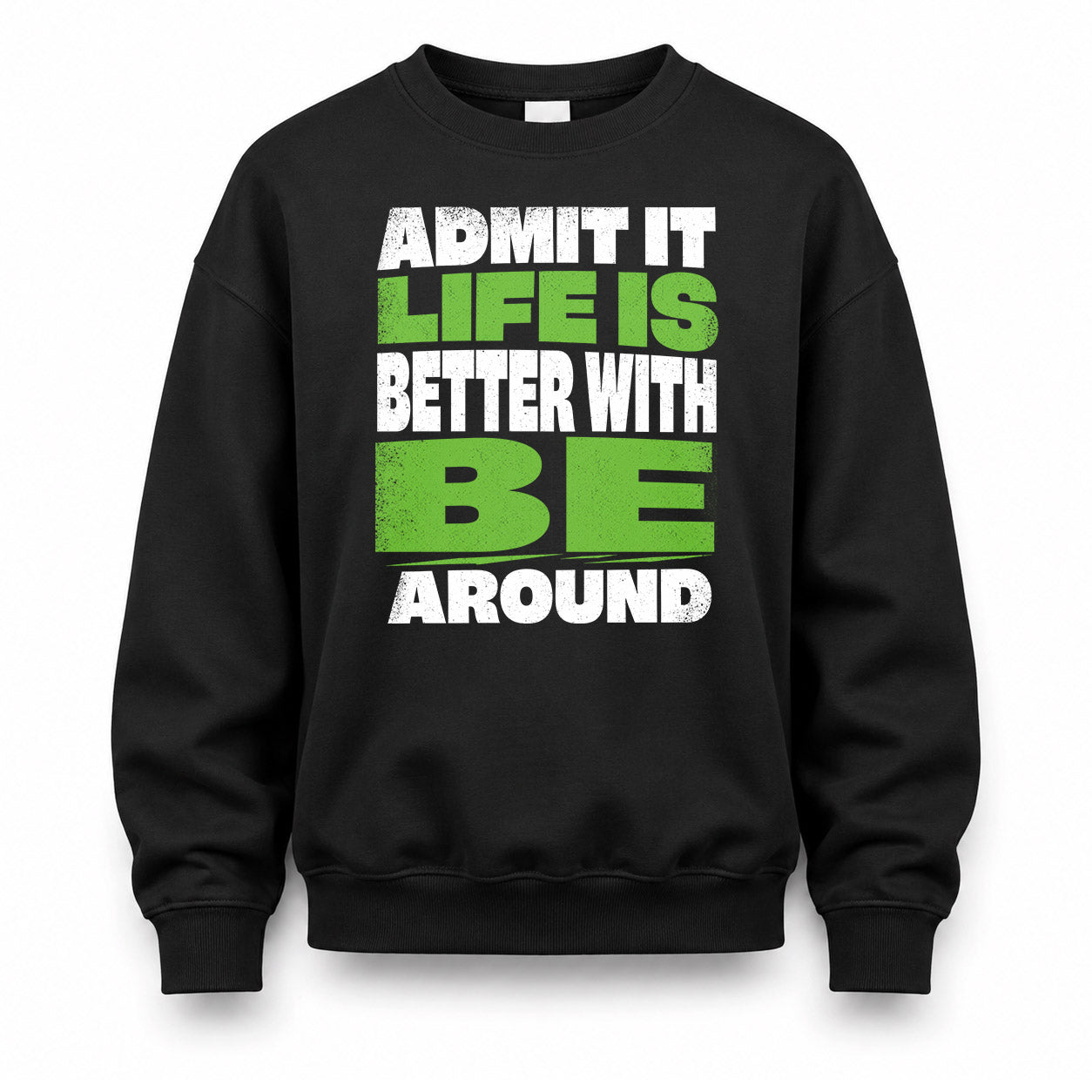 BE HP68-K4-189 – Personalized Funny Quote Apparel “Admit It, Life Is Better With NAME Around”