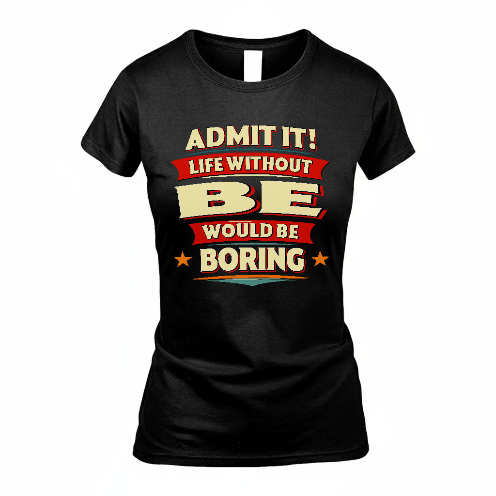 BE PH88-K2-106–Personalized Funny Quote Apparel “Life Without NAME Would Be Boring”