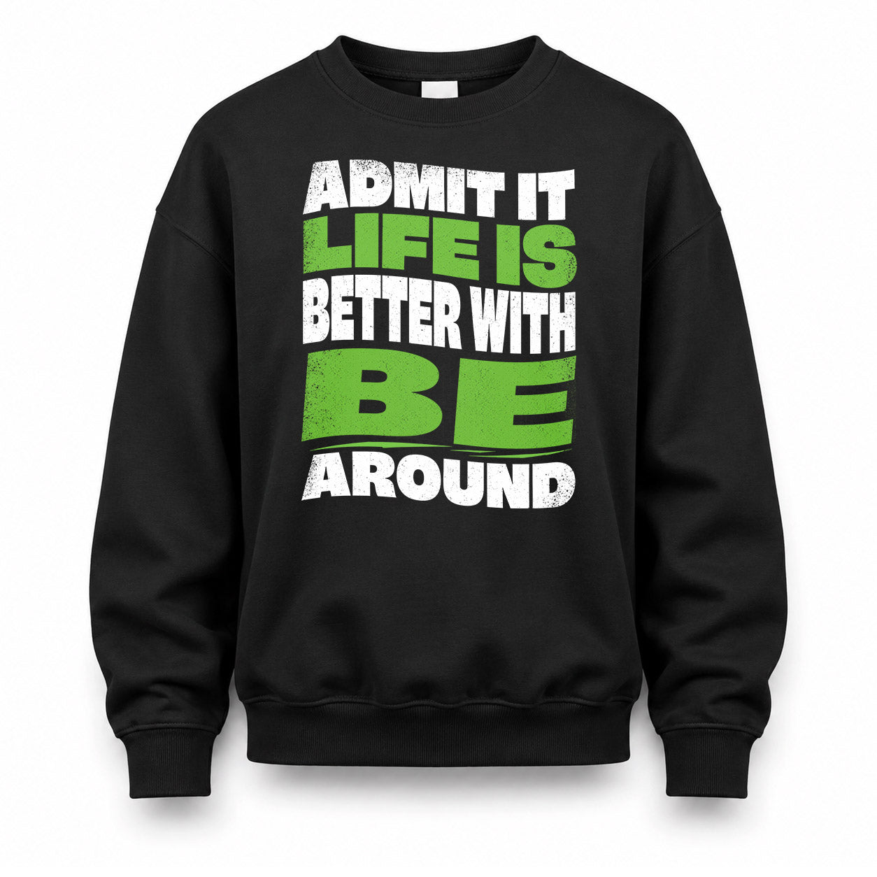 BE HP99-K4-189 – Personalized Funny Quote Apparel “Admit It, Life Is Better With NAME Around”