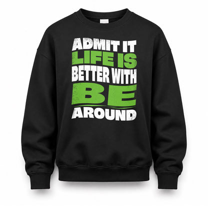 BE HP99-K4-189 – Personalized Funny Quote Apparel “Admit It, Life Is Better With NAME Around”