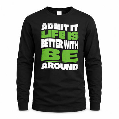 BE HP99-K4-189 – Personalized Funny Quote Apparel “Admit It, Life Is Better With NAME Around”