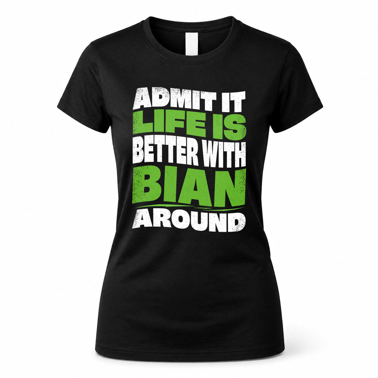 BIAN HP99-K4-189 – Personalized Funny Quote Apparel “Admit It, Life Is Better With NAME Around”