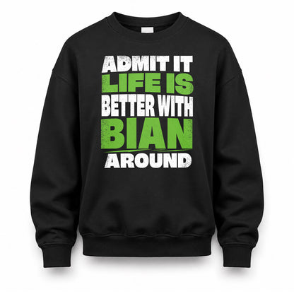 BIAN HP68-K4-189 – Personalized Funny Quote Apparel “Admit It, Life Is Better With NAME Around”
