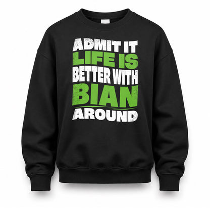 BIAN HP99-K4-189 – Personalized Funny Quote Apparel “Admit It, Life Is Better With NAME Around”