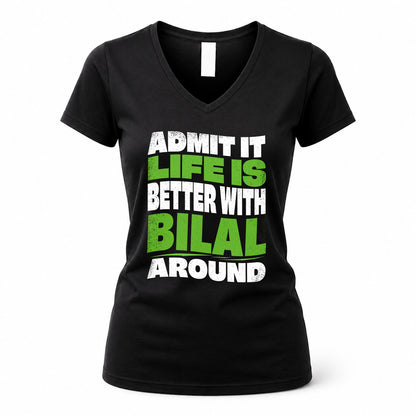 BILAL HP99-K4-189 – Personalized Funny Quote Apparel “Admit It, Life Is Better With NAME Around”