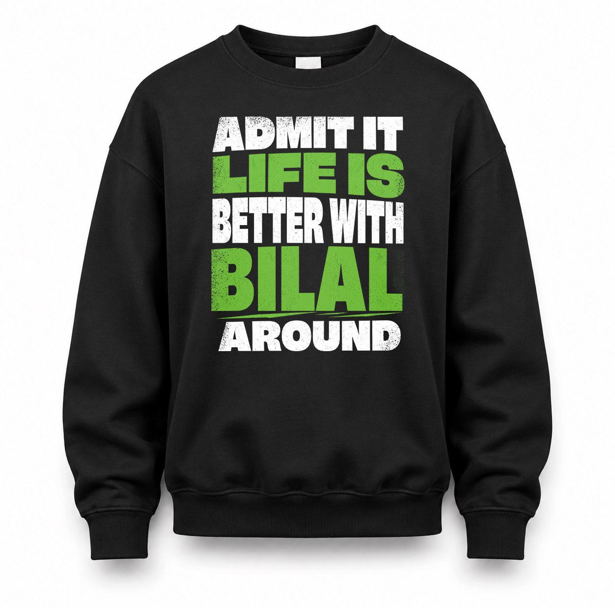 BILAL HP68-K4-189 – Personalized Funny Quote Apparel “Admit It, Life Is Better With NAME Around”
