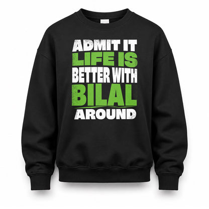 BILAL HP68-K4-189 – Personalized Funny Quote Apparel “Admit It, Life Is Better With NAME Around”