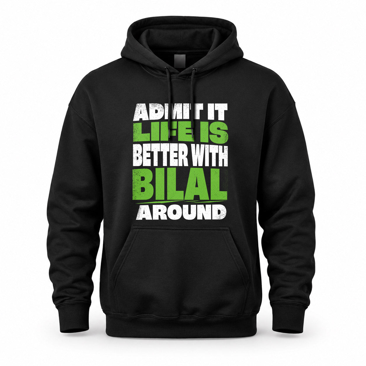 BILAL HP68-K4-189 – Personalized Funny Quote Apparel “Admit It, Life Is Better With NAME Around”