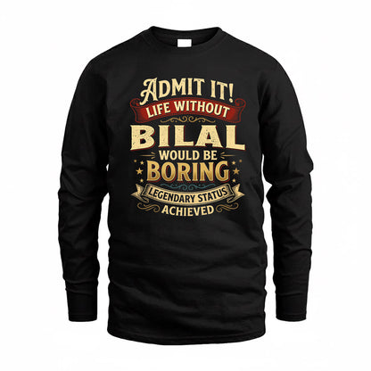 BILAL TP65-K5-268–Personalized Funny Quote Apparel “Life Without NAME Would Be Boring”