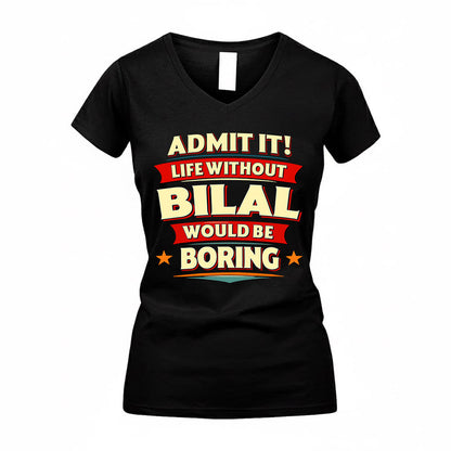 BILAL  PH88-K2-106–Personalized Funny Quote Apparel “Life Without NAME Would Be Boring”