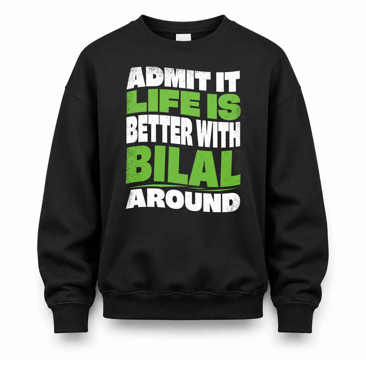 BILAL HP99-K4-189 – Personalized Funny Quote Apparel “Admit It, Life Is Better With NAME Around”