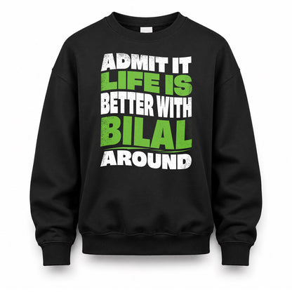 BILAL HP99-K4-189 – Personalized Funny Quote Apparel “Admit It, Life Is Better With NAME Around”