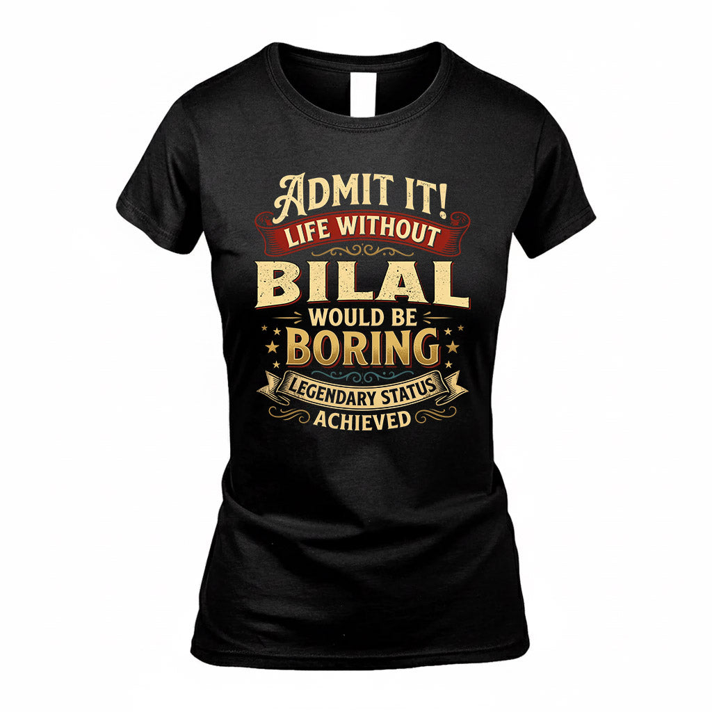 BILAL TP65-K5-268–Personalized Funny Quote Apparel “Life Without NAME Would Be Boring”