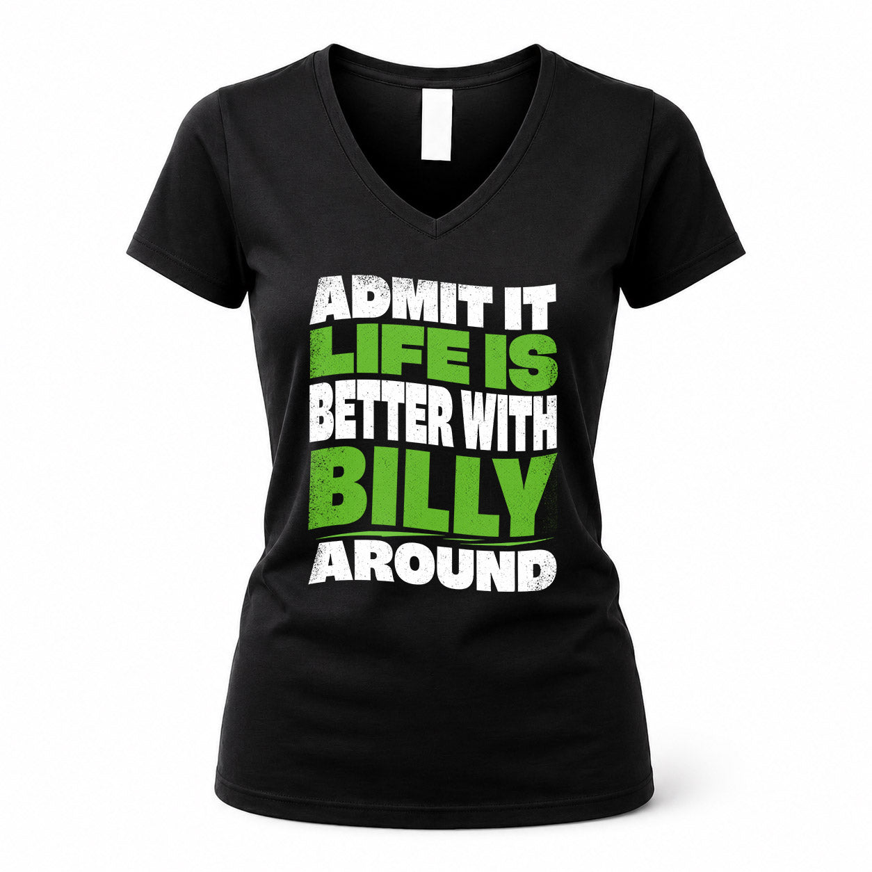 BILLY HP99-K4-189 – Personalized Funny Quote Apparel “Admit It, Life Is Better With NAME Around”