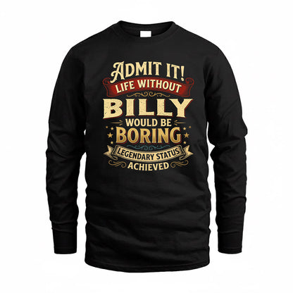 BILLY TP65-K5-268–Personalized Funny Quote Apparel “Life Without NAME Would Be Boring”