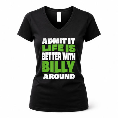 BILLY HP68-K4-189 – Personalized Funny Quote Apparel “Admit It, Life Is Better With NAME Around”