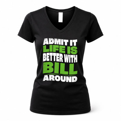 BILL HP99-K4-189 – Personalized Funny Quote Apparel “Admit It, Life Is Better With NAME Around”