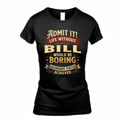 BILL TP65-K5-268–Personalized Funny Quote Apparel “Life Without NAME Would Be Boring”